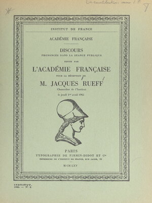 cover image of Discours prononcés dans la séance publique tenue par l'académie française pour la réception de M. Jacques Rueff, chancelier de l'Institut, le jeudi 1er avril 1965